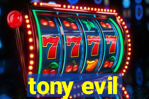 tony evil