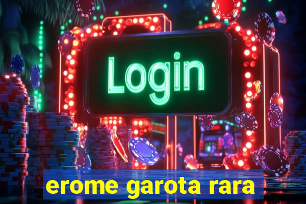 erome garota rara