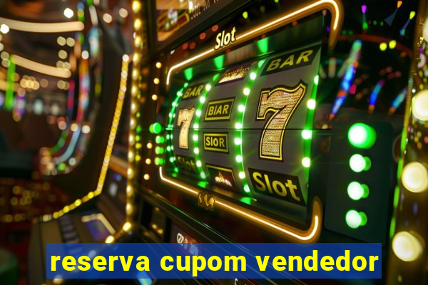 reserva cupom vendedor