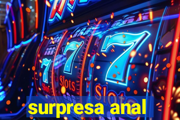 surpresa anal