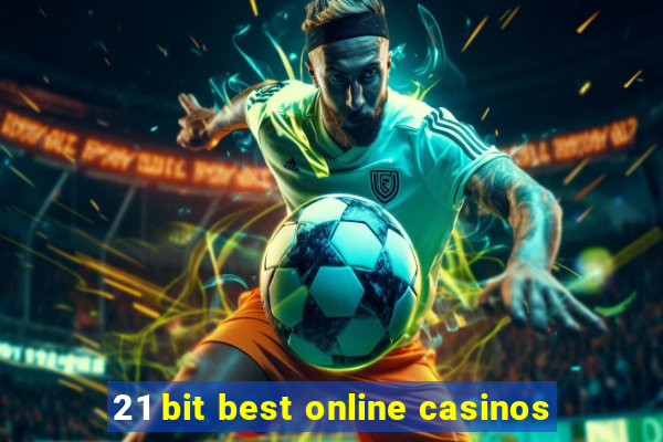 21 bit best online casinos