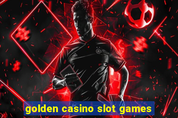 golden casino slot games