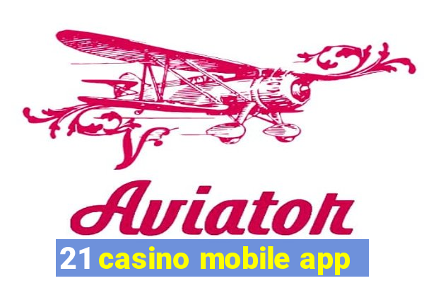 21 casino mobile app