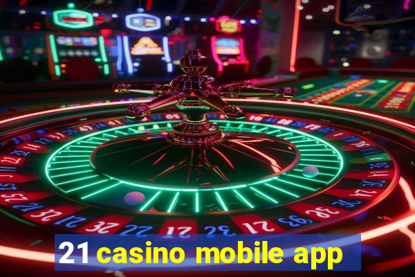 21 casino mobile app