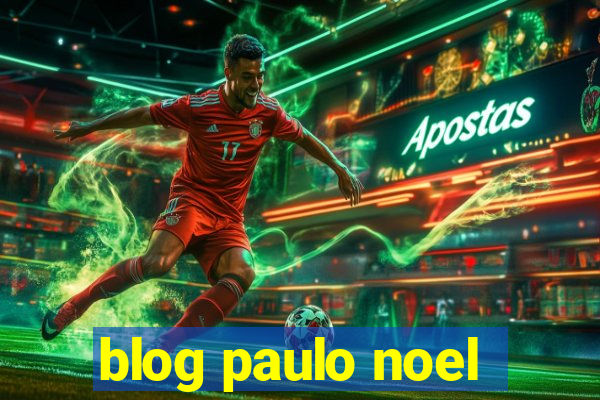 blog paulo noel