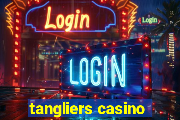 tangliers casino