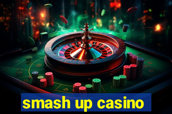 smash up casino