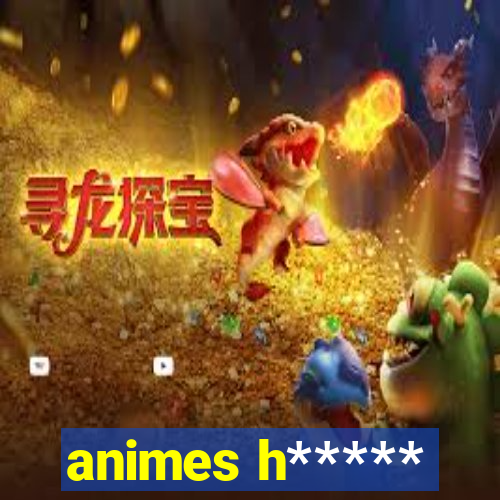 animes h*****