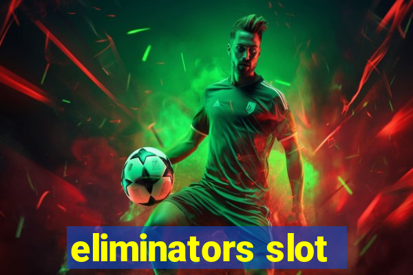 eliminators slot