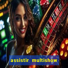 assistir multishow ao vivo online