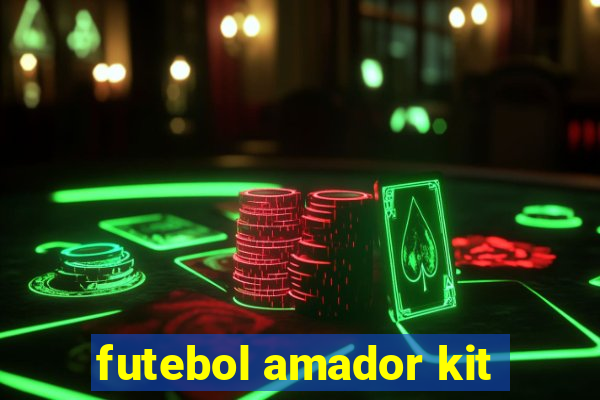 futebol amador kit