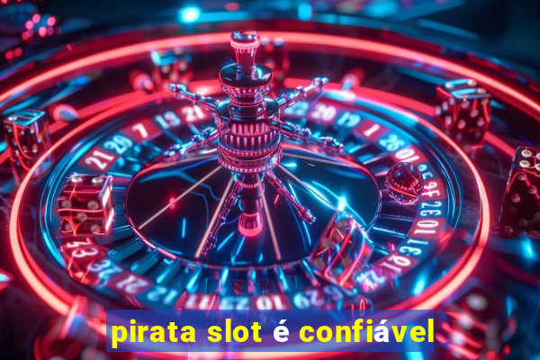 pirata slot é confiável