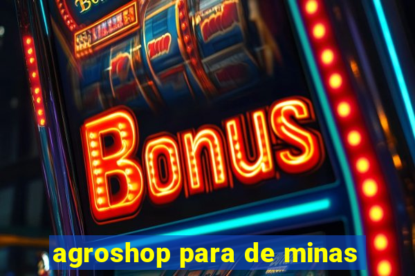 agroshop para de minas