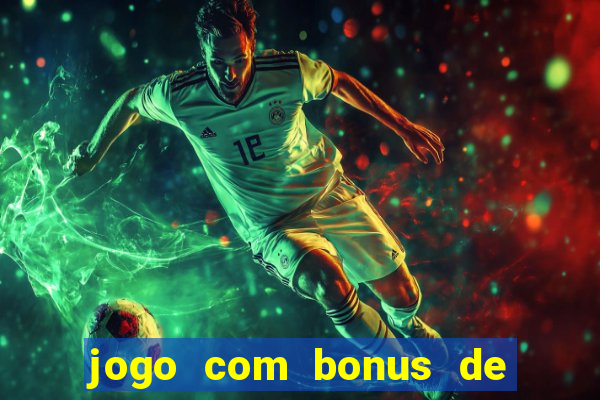 jogo com bonus de cadastro sem deposito