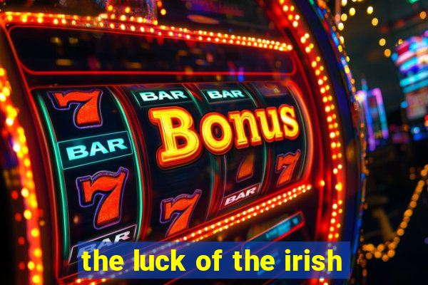 the luck of the irish