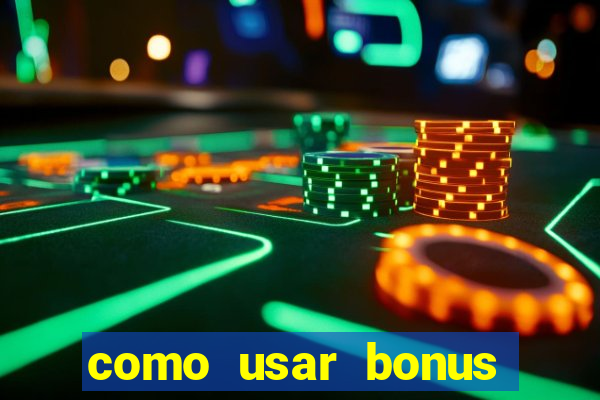 como usar bonus cassino vai de bet