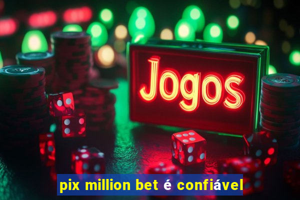 pix million bet é confiável