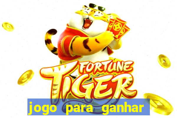 jogo para ganhar dinheiro do tigre