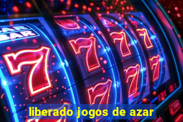 liberado jogos de azar