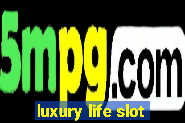 luxury life slot