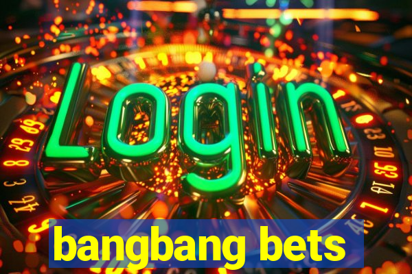 bangbang bets