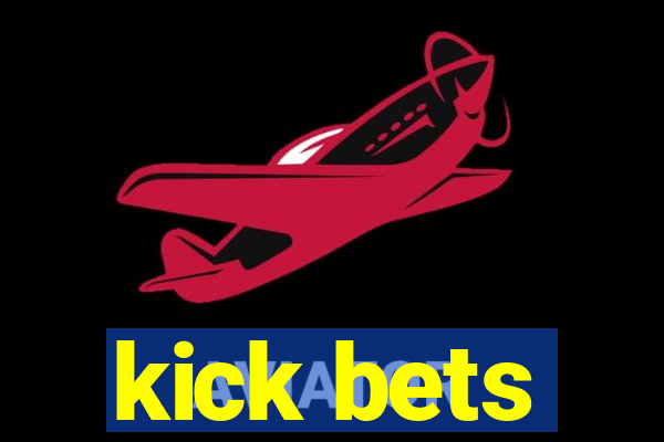 kick bets