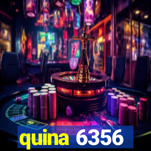 quina 6356