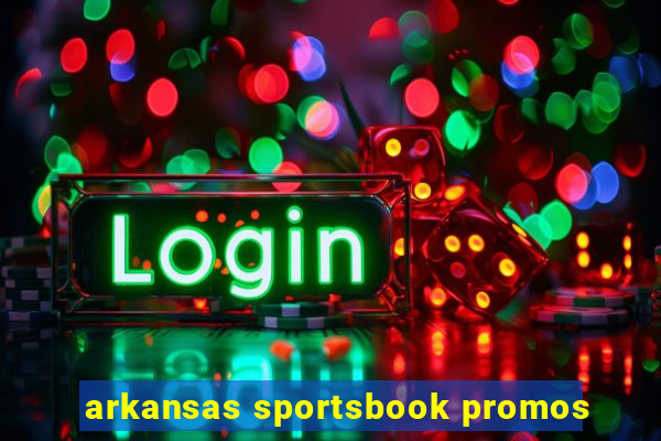 arkansas sportsbook promos