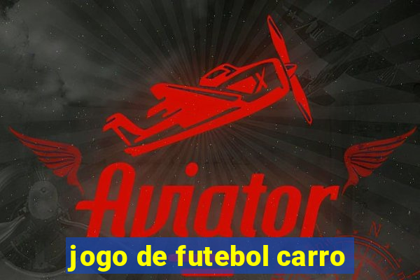 jogo de futebol carro