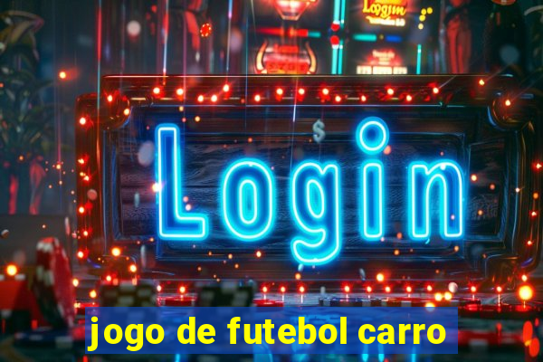 jogo de futebol carro