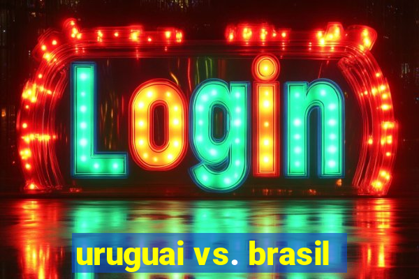 uruguai vs. brasil