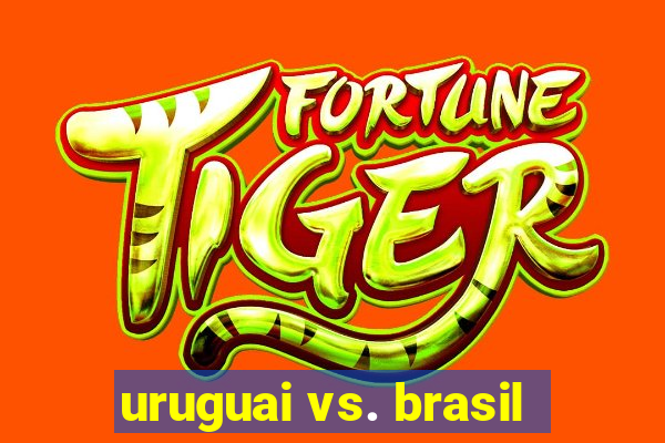 uruguai vs. brasil