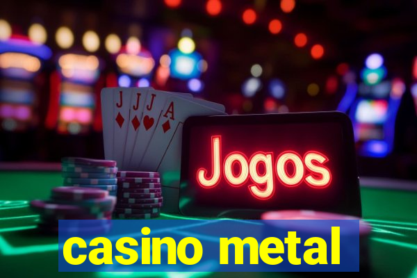 casino metal