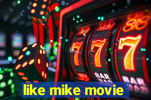 like mike movie