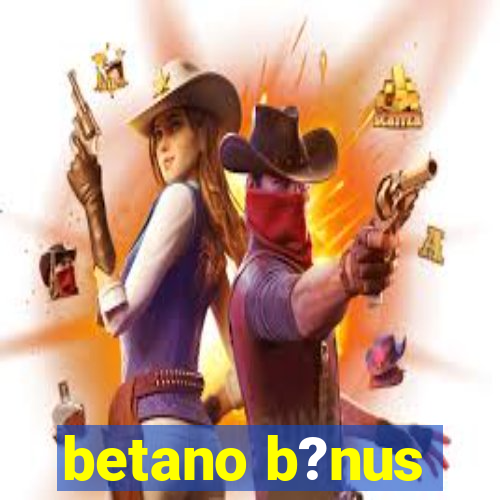 betano b?nus