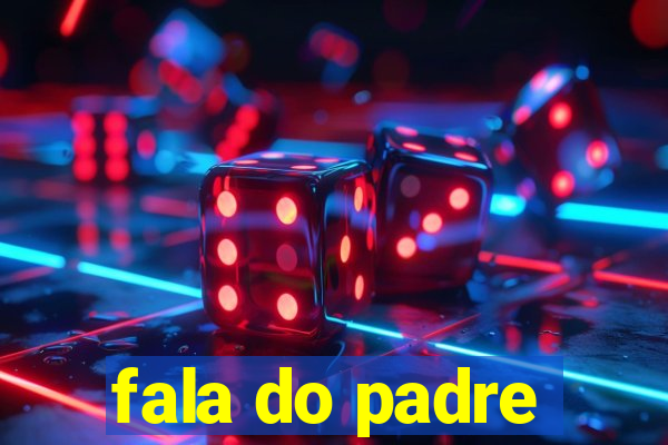 fala do padre