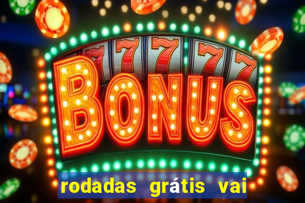 rodadas grátis vai de bet