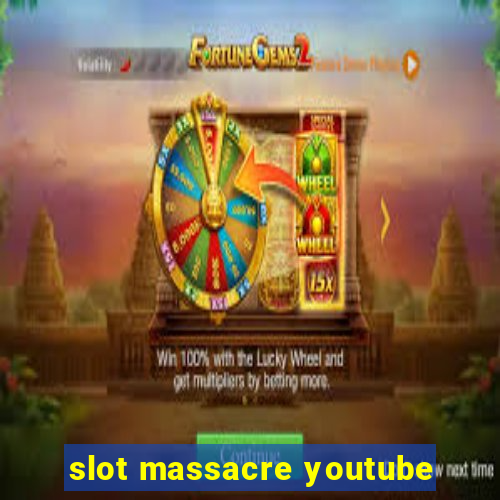 slot massacre youtube