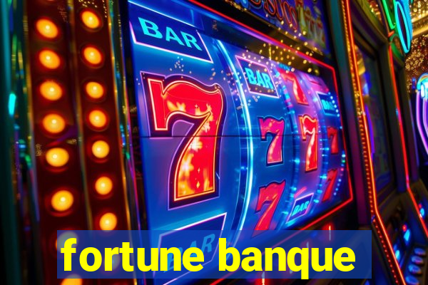 fortune banque