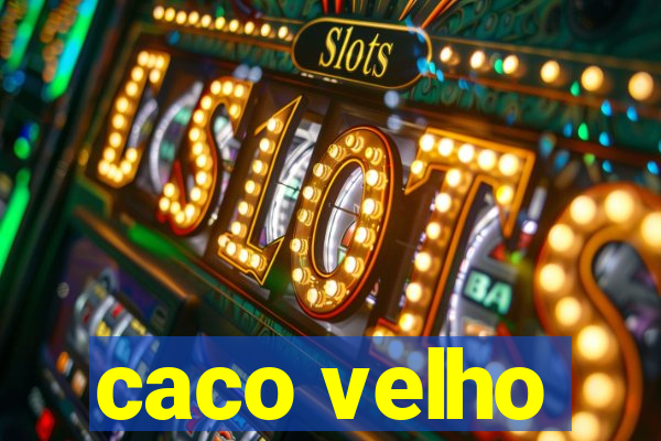 caco velho