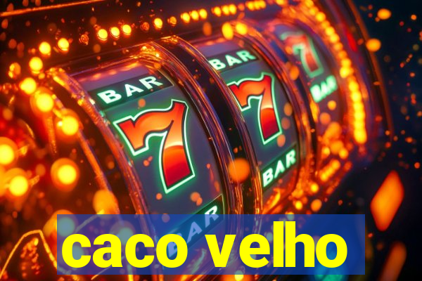 caco velho