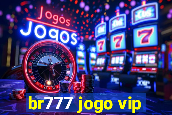 br777 jogo vip