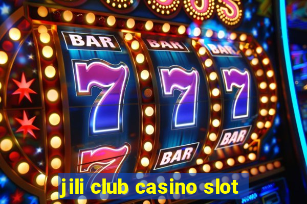 jili club casino slot