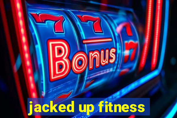 jacked up fitness