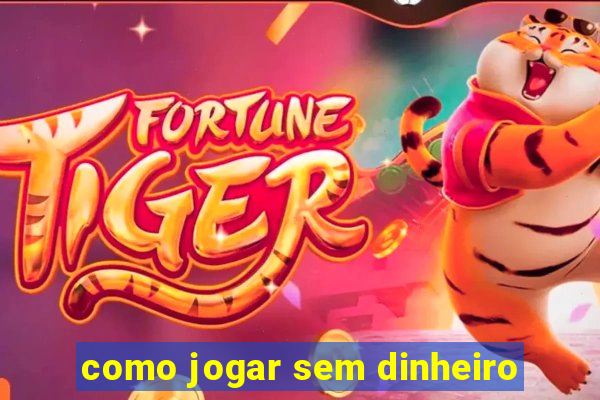 como jogar sem dinheiro