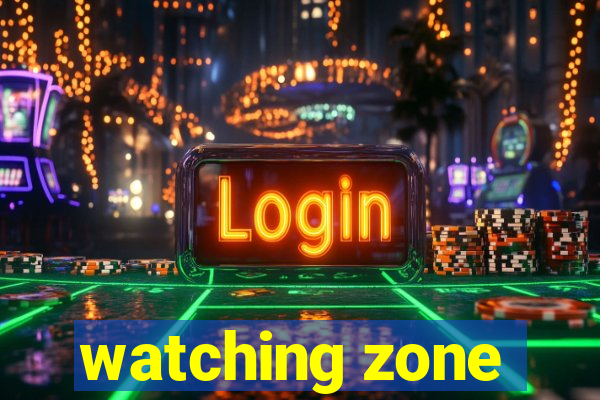 watching zone