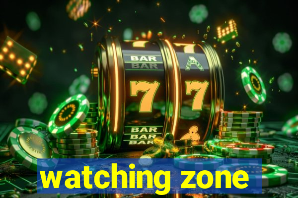 watching zone