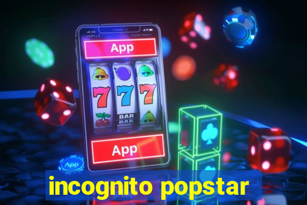 incognito popstar