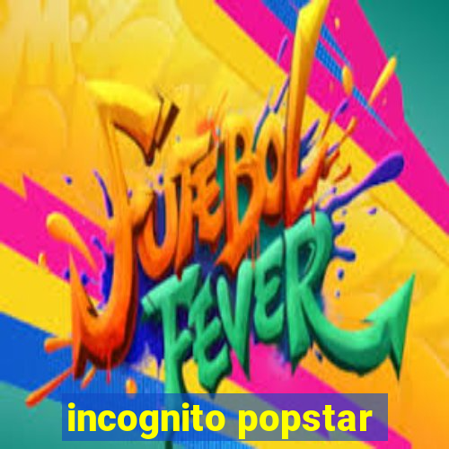 incognito popstar