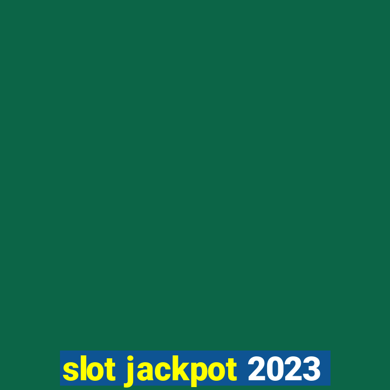 slot jackpot 2023